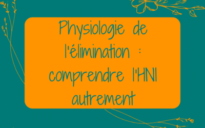 Physiologie de l’élimination : comprendre l’HNI autrement
