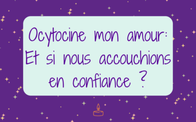 Ocytocine mon amour : accoucher en confiance