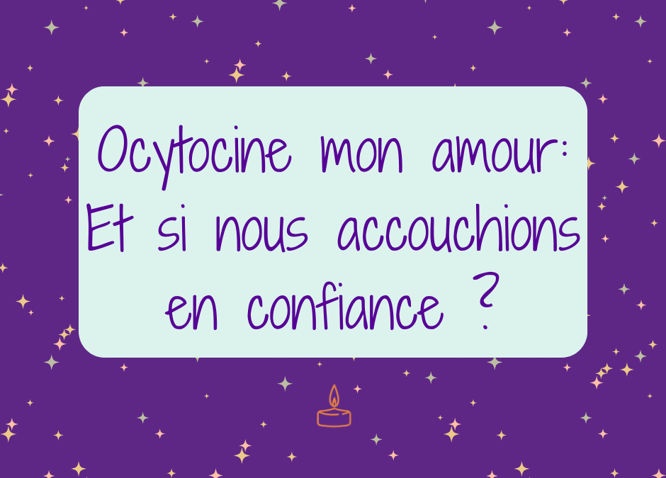 Ocytocine mon amour : accoucher en confiance