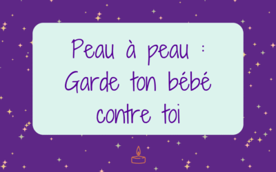 Peau à peau : garde ton bébé contre toi